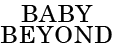 Baby Beyond